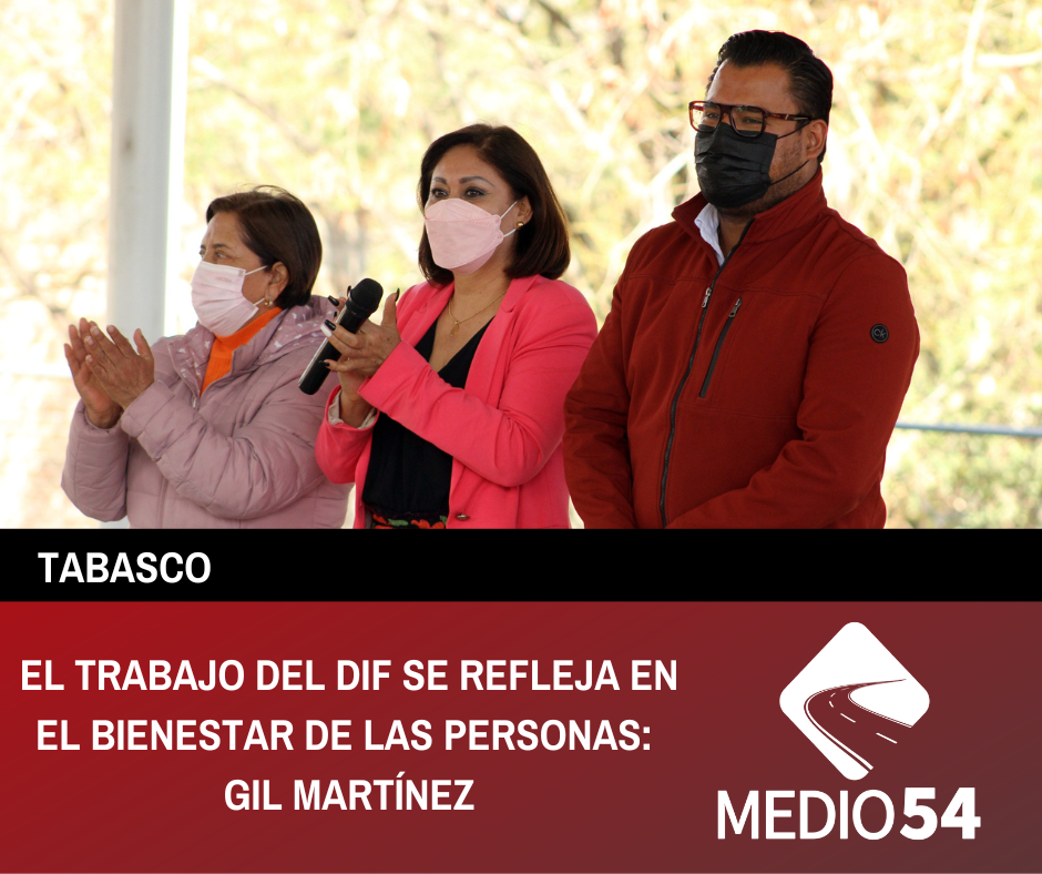 EL TRABAJO DEL DIF SE REFLEJA EN EL BIENESTAR DE LAS PERSONAS: GIL MARTÍNEZ