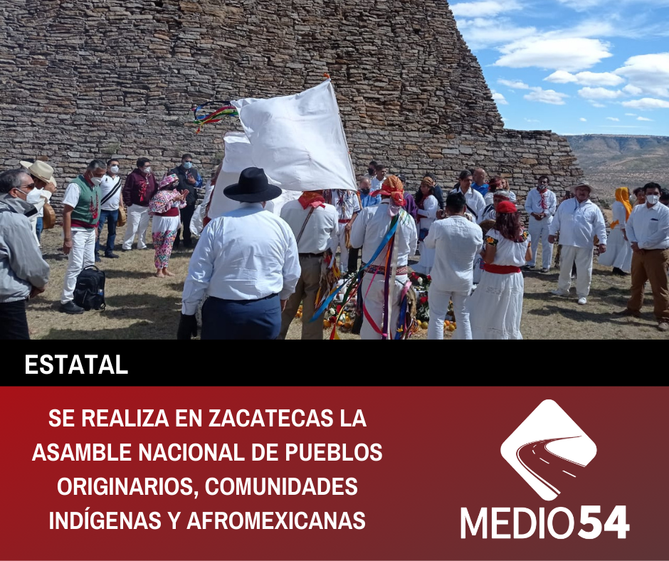 SE REALIZA EN ZACATECAS LA ASAMBLEA NACIONAL DE PUEBLOS ORIGINARIOS, COMUNIDADES INDÍGENAS Y AFROMEXICANAS