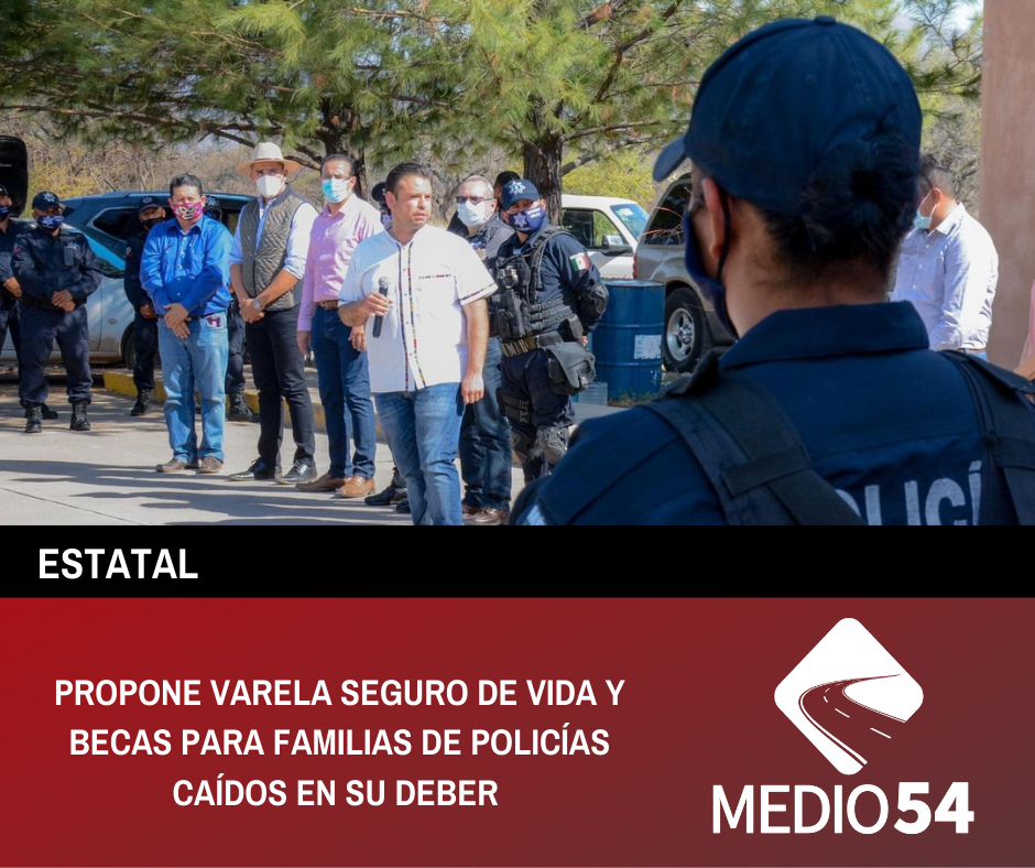 PROPONE VARELA SEGURO DE VIDA Y BECAS PARA FAMILIAS DE POLICÍAS CAÍDOS EN SU DEBER