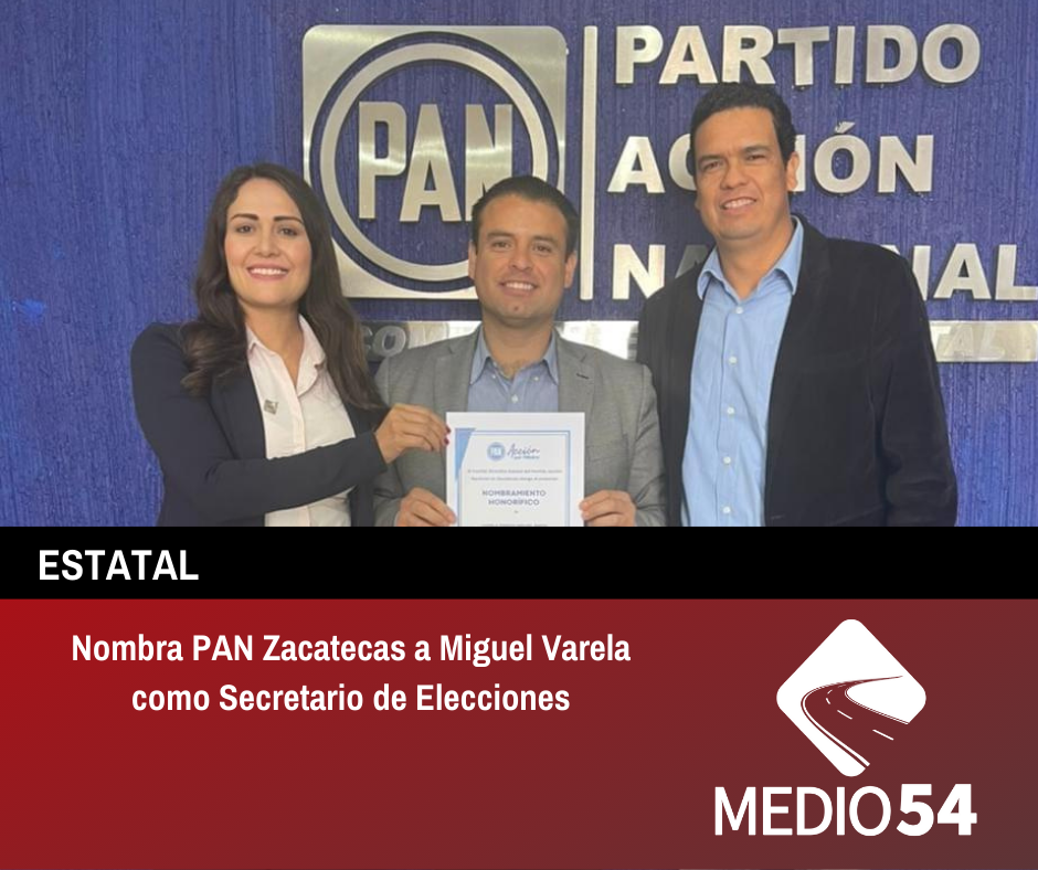 Nombra PAN Zacatecas a Miguel Varela como Secretario de Elecciones