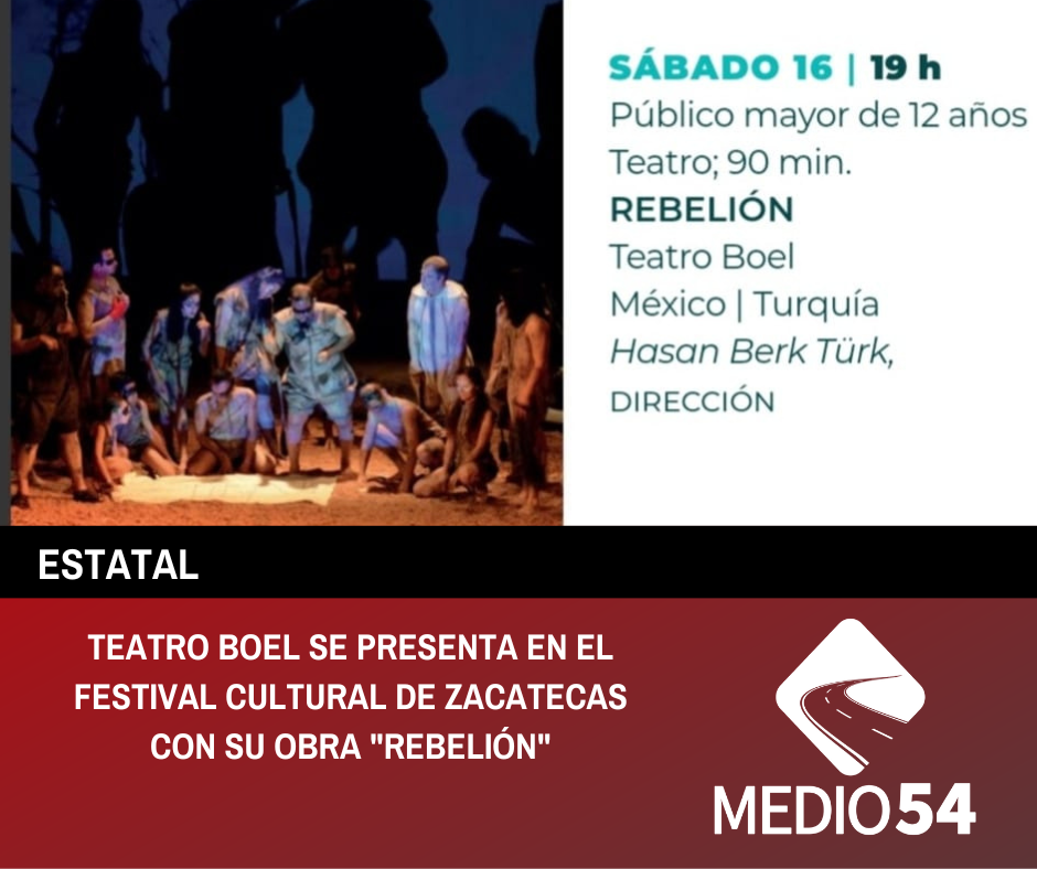 TEATRO BOEL SE PRESENTA EN EL FESTIVAL CULTURAL DE ZACATECAS CON SU OBRA «REBELIÓN»