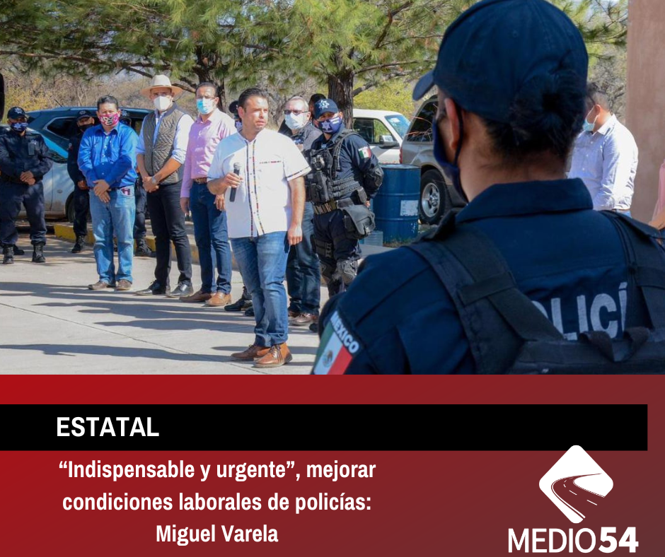 “Indispensable y urgente”, mejorar condiciones laborales de policías: Miguel Varela