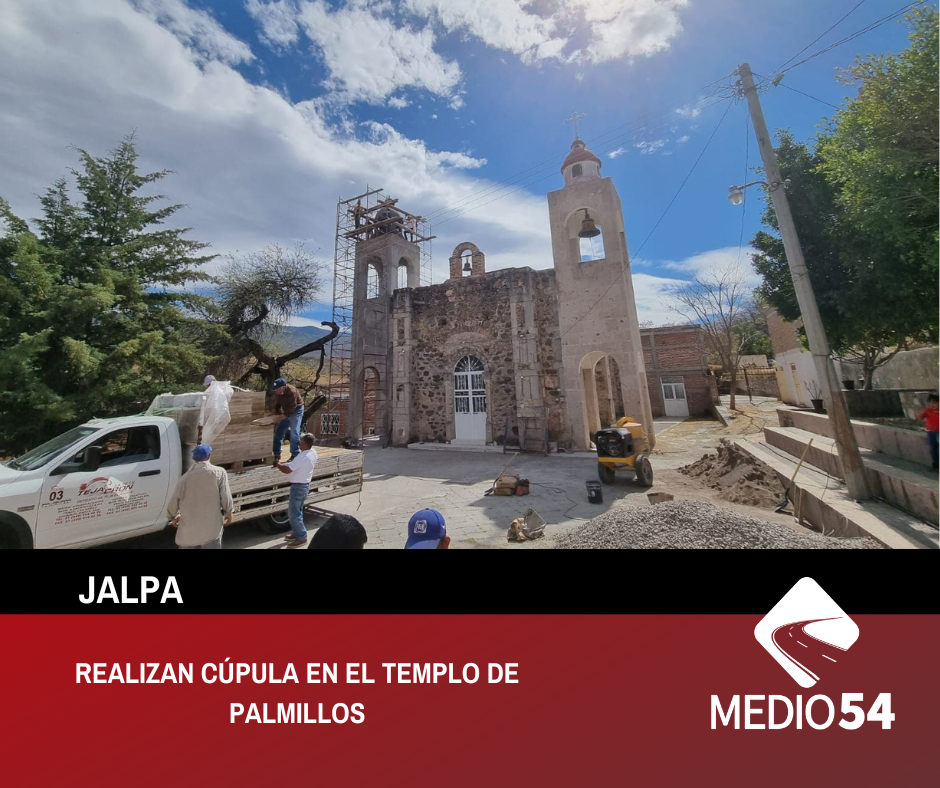 REALIZAN CÚPULA EN EL TEMPLO DE PALMILLOS