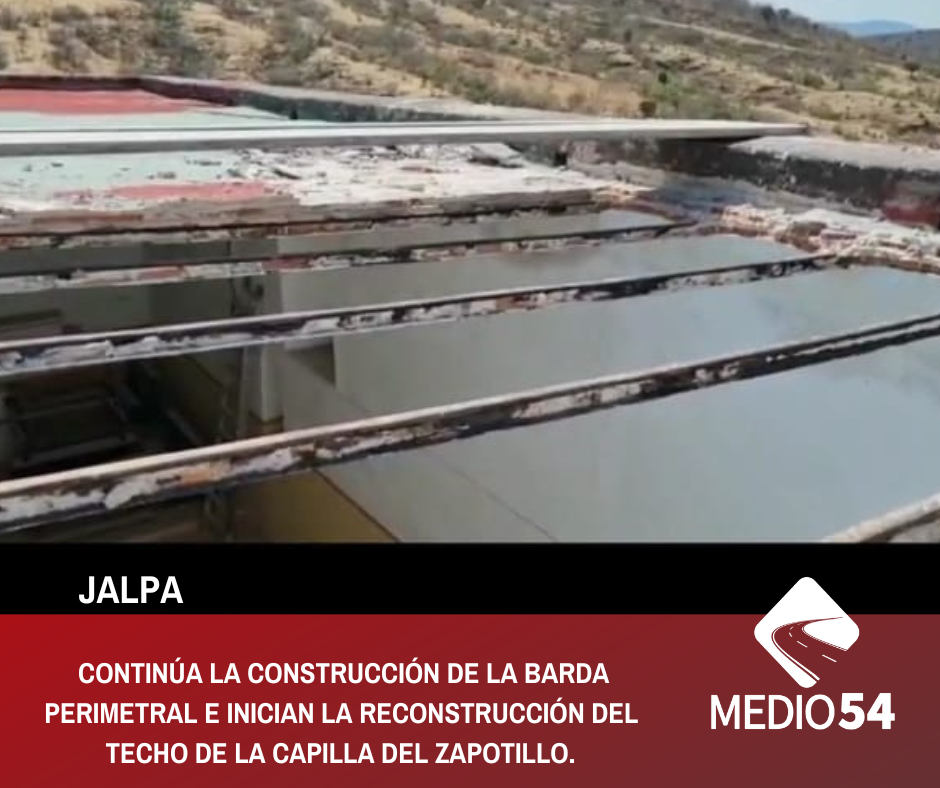 CONTINÚA LA CONSTRUCCIÓN DE LA BARDA PERIMETRAL E INICIAN LA RECONSTRUCCIÓN DEL TECHO DE LA CAPILLA DEL ZAPOTILLO