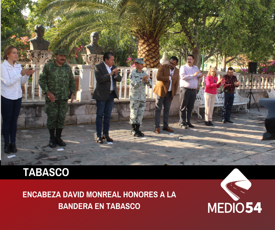 ENCABEZA DAVID MONREAL HONORES A LA BANDERA EN TABASCO
