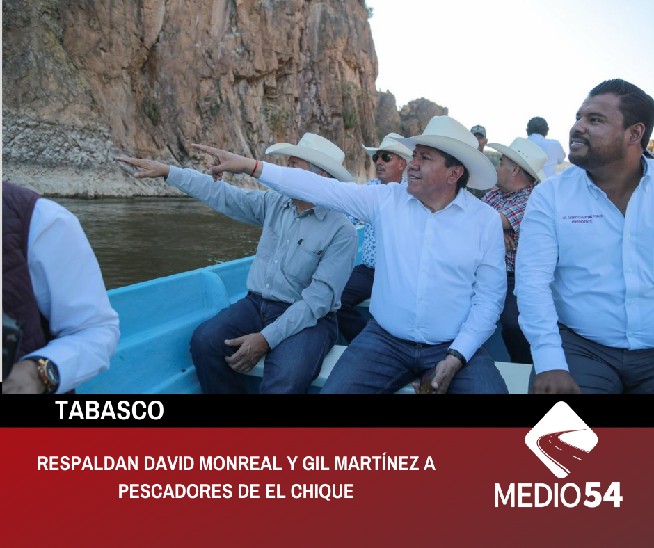 RESPALDAN DAVID MONREAL Y GIL MARTÍNEZ A PESCADORES DE EL CHIQUE