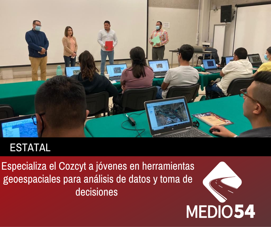 Especializa el Cozcyt a jóvenes en herramientas geoespaciales para análisis de datos y toma de decisiones