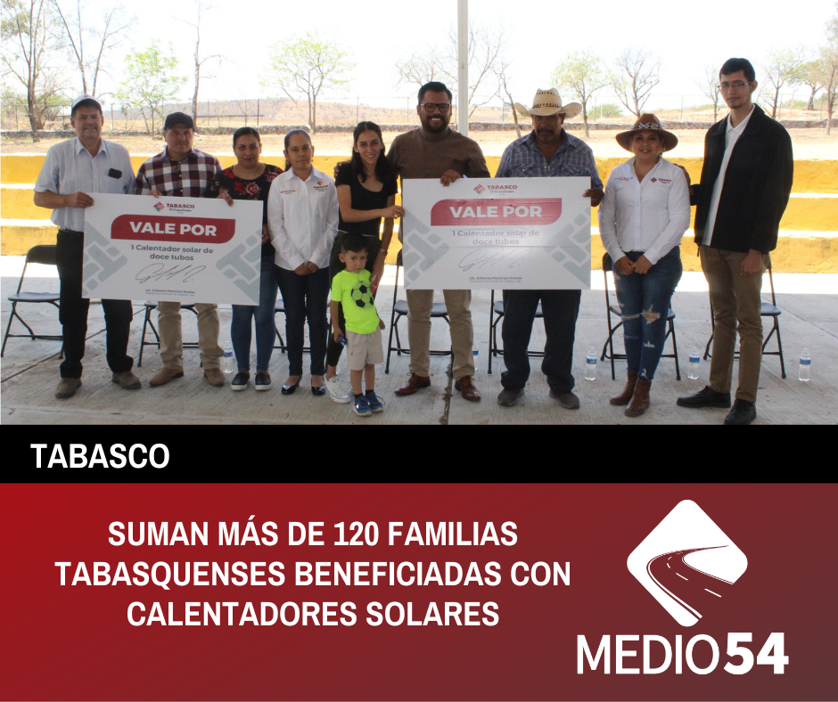 SUMAN MÁS DE 120 FAMILIAS TABASQUENSES BENEFICIADAS CON CALENTADORES SOLARES