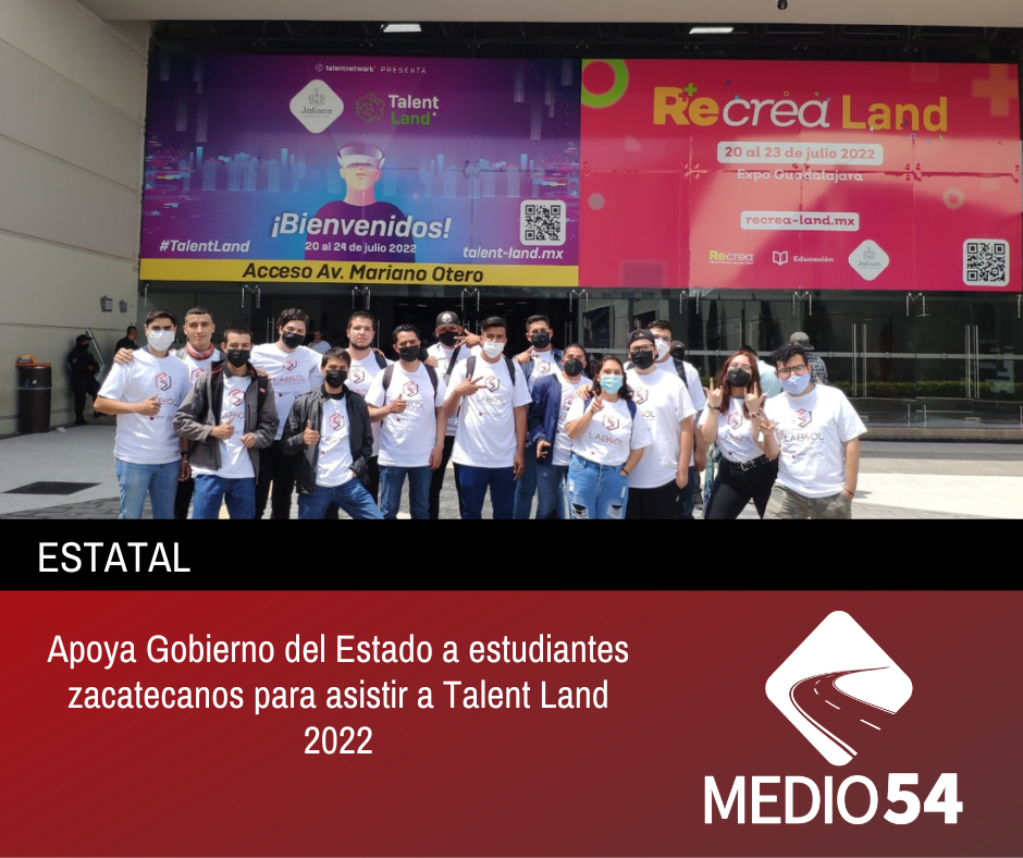 Apoya Gobierno del Estado a estudiantes zacatecanos para asistir a Talent Land 2022