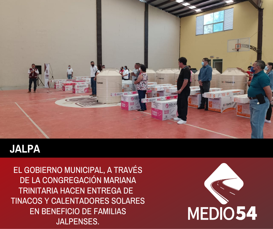 EL GOBIERNO MUNICIPAL, A TRAVÉS DE LA CONGREGACIÓN MARIANA TRINITARIA HACEN ENTREGA DE TINACOS Y CALENTADORES SOLARES EN BENEFICIO DE FAMILIAS JALPENSES.