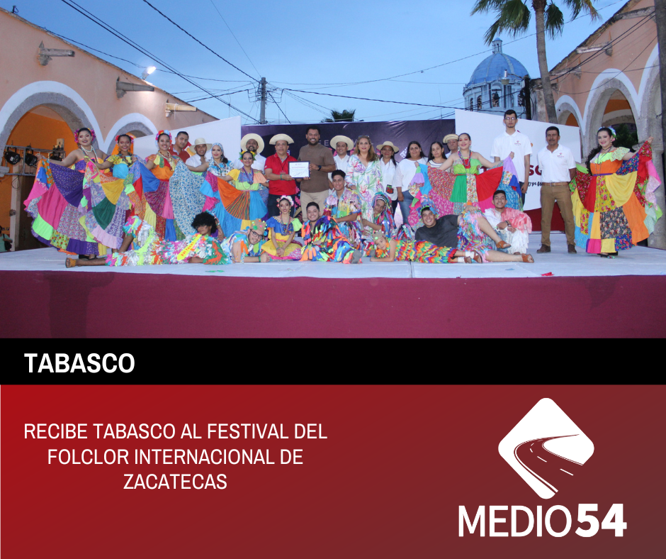 RECIBE TABASCO AL FESTIVAL DEL FOLCLOR INTERNACIONAL DE ZACATECAS