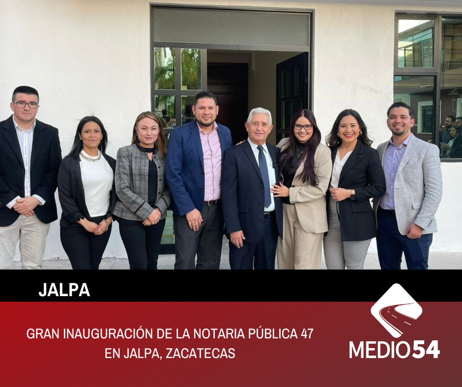 GRAN INAUGURACIÓN DE LA NOTARIA PÚBLICA 47 EN JALPA, ZACATECAS