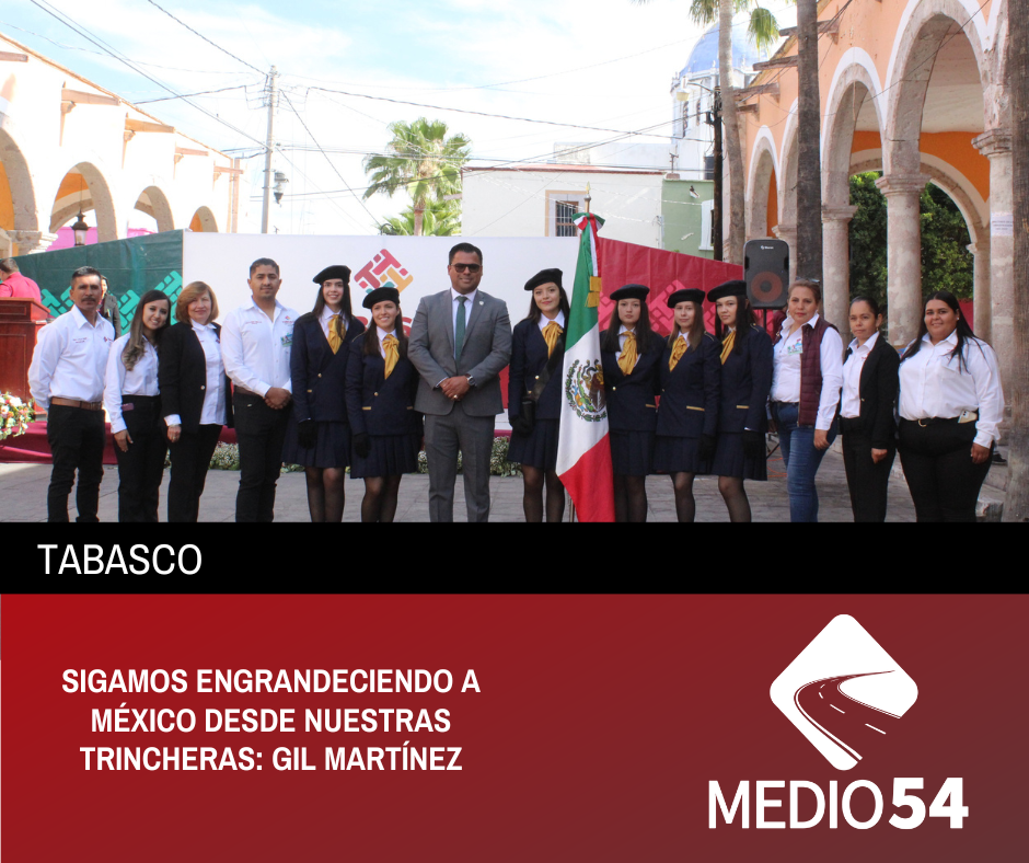 SIGAMOS ENGRANDECIENDO A MÉXICO DESDE NUESTRAS TRINCHERAS: GIL MARTÍNEZ