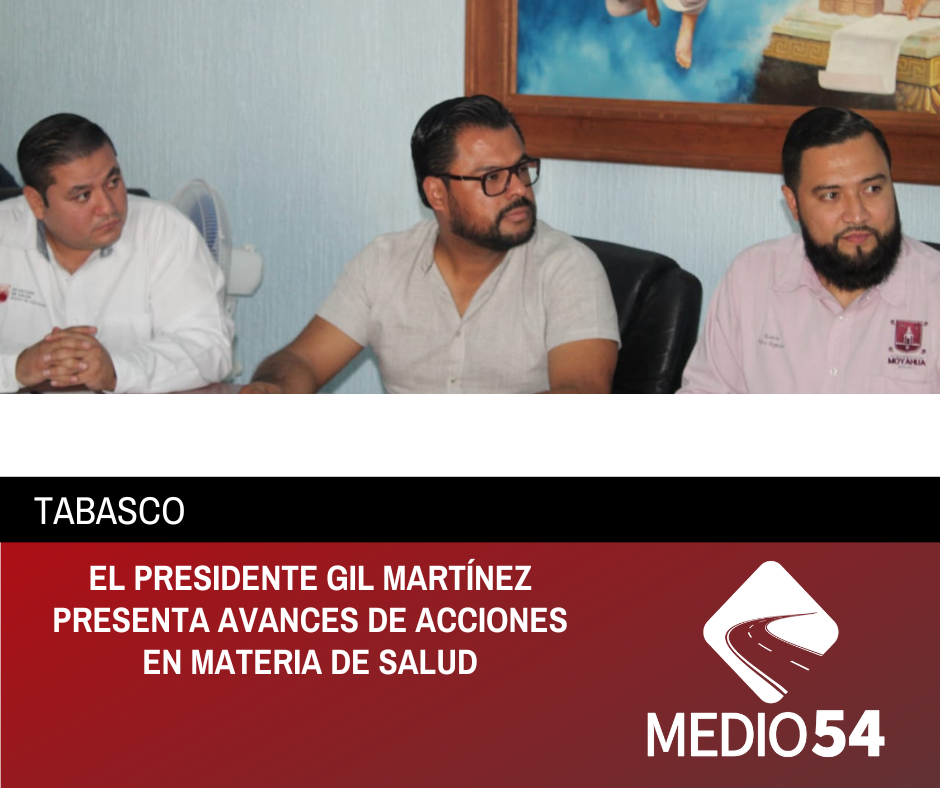 EL PRESIDENTE GIL MARTÍNEZ PRESENTA AVANCES DE ACCIONES EN MATERIA DE SALUD
