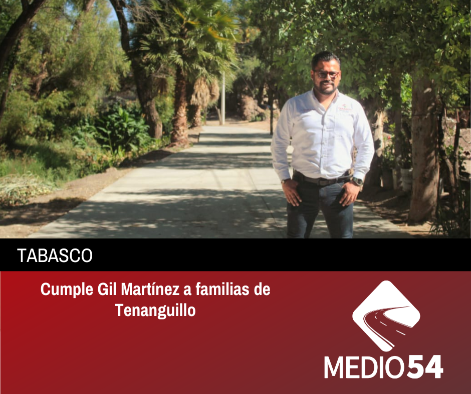Cumple Gil Martínez a familias de Tenanguillo
