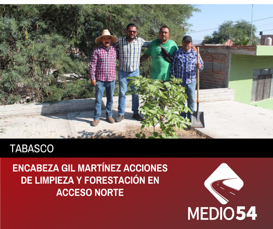 ENCABEZA GIL MARTÍNEZ ACCIONES DE LIMPIEZA Y FORESTACIÓN EN ACCESO NORTE